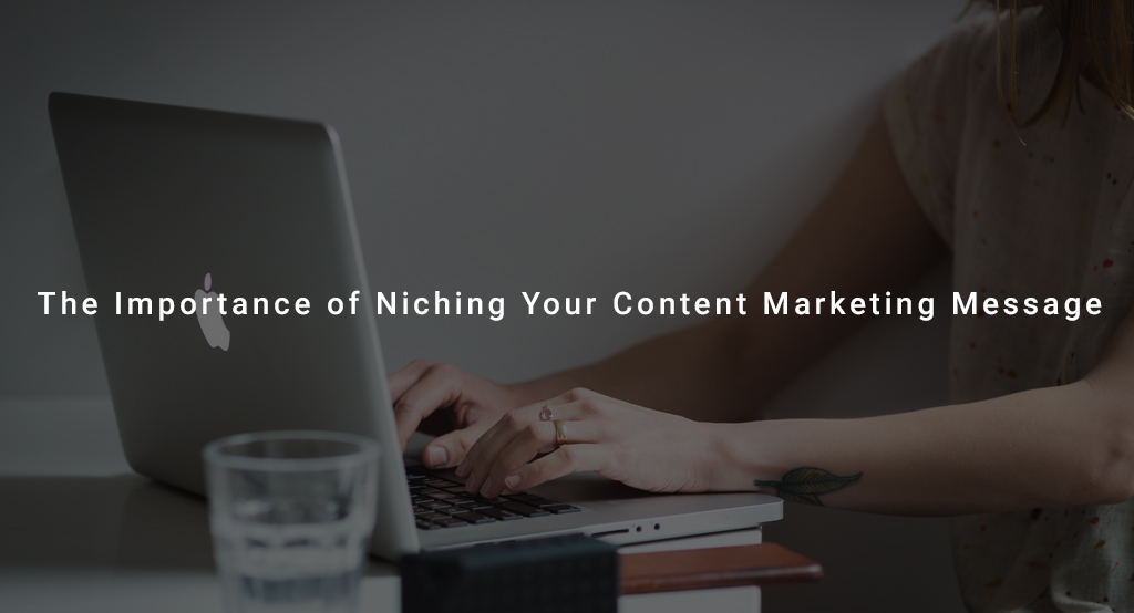 The importance of niching your content marketing